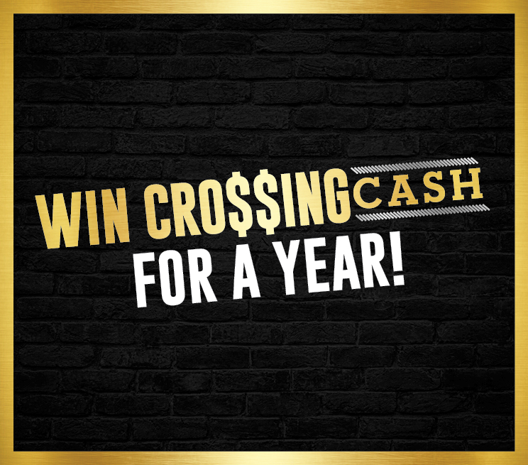 Win Crossing Cash For A Year!