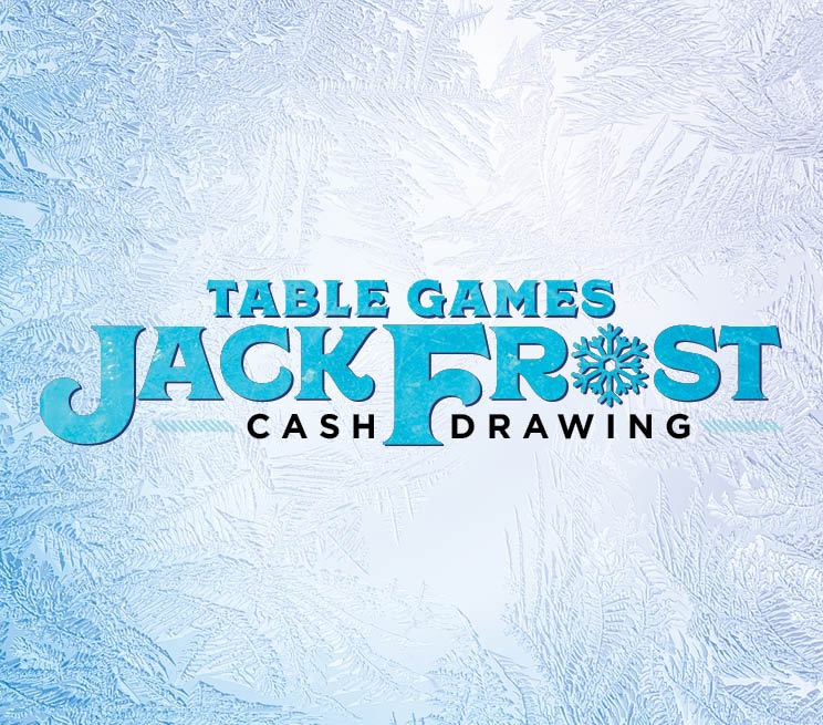 Table Games Jack Frost Cash Drawings