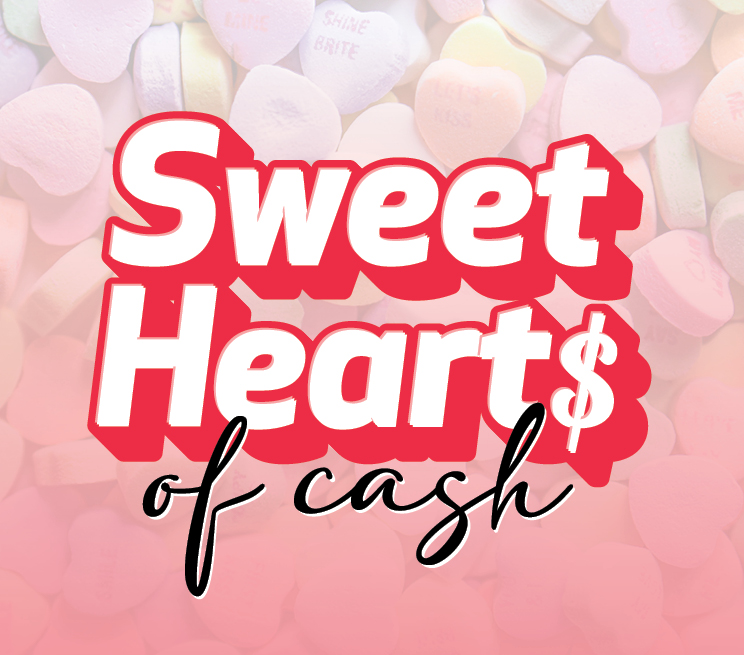 FRIDAYS IN FEBRUARY | 7PM – 10PM Treat yourself with a piece of $30,000 cash! Bonus Entry Days: TUESDAYS IN FEBRUARY | 10AM – 10PM *Must earn 5 points to activate bonus entries. TOPAZ: 25 BONUS ENTRIES EMERALD: 50 BONUS ENTRIES GOLD: 100 BONUS ENTRIES Valid in February, 2025. See DynaMYte Club for official rules.