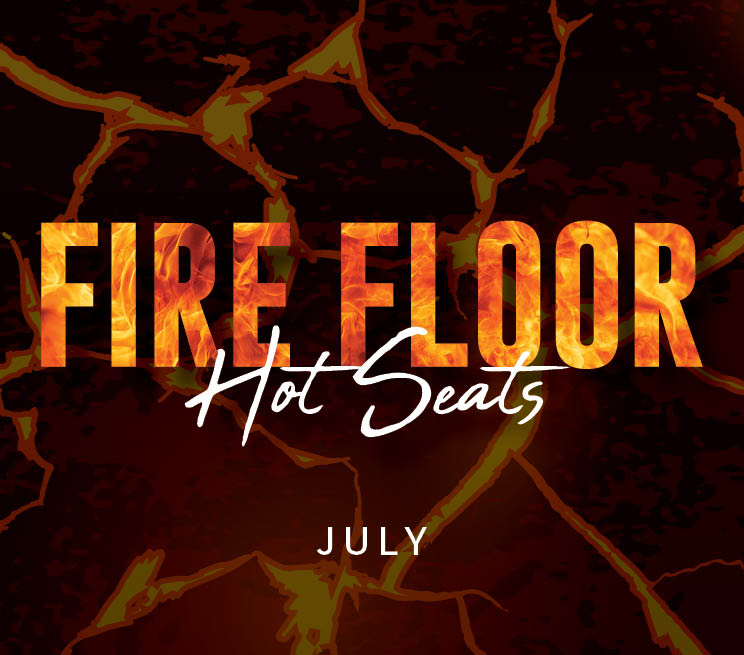 Fire Floor Hot Seats July