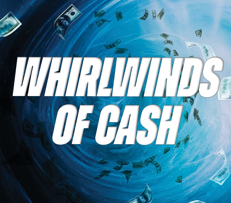 Whirlwinds of Cash
