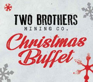 Two Brothers Mining Co. Christmas Buffet