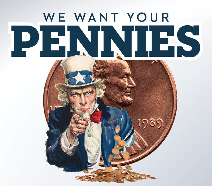 We Want Your Pennies